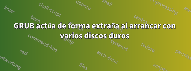 GRUB actúa de forma extraña al arrancar con varios discos duros