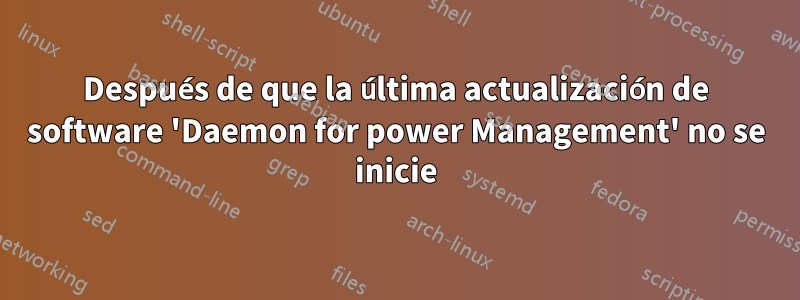 Después de que la última actualización de software 'Daemon for power Management' no se inicie