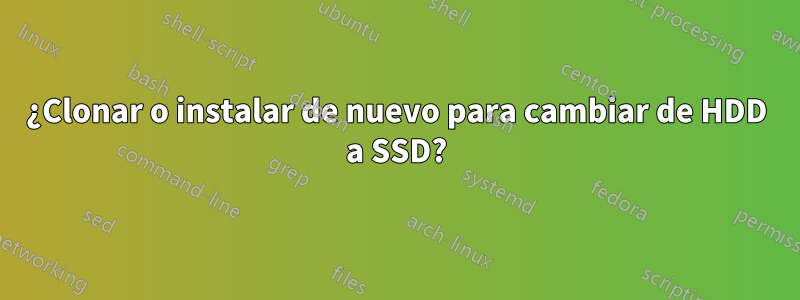 ¿Clonar o instalar de nuevo para cambiar de HDD a SSD?