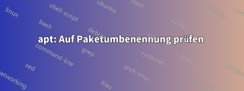 apt: Auf Paketumbenennung prüfen