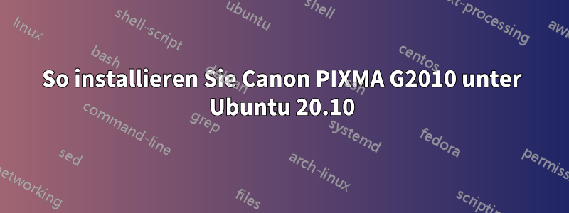 So installieren Sie Canon PIXMA G2010 unter Ubuntu 20.10