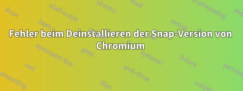 Fehler beim Deinstallieren der Snap-Version von Chromium