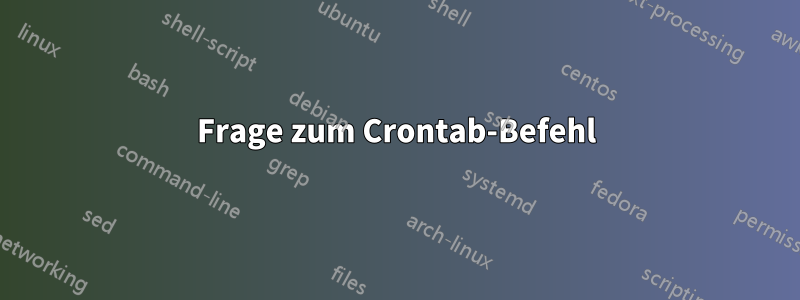 Frage zum Crontab-Befehl