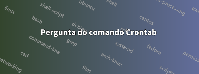 Pergunta do comando Crontab