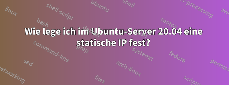 Wie lege ich im Ubuntu-Server 20.04 eine statische IP fest?