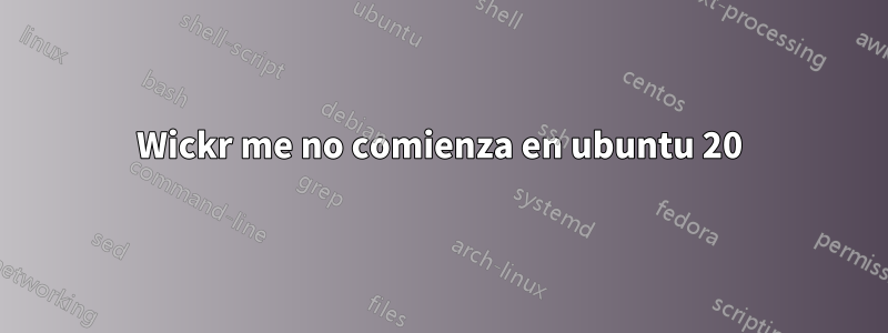 Wickr me no comienza en ubuntu 20