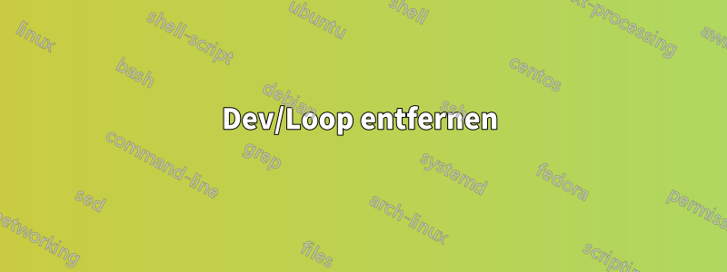 Dev/Loop entfernen