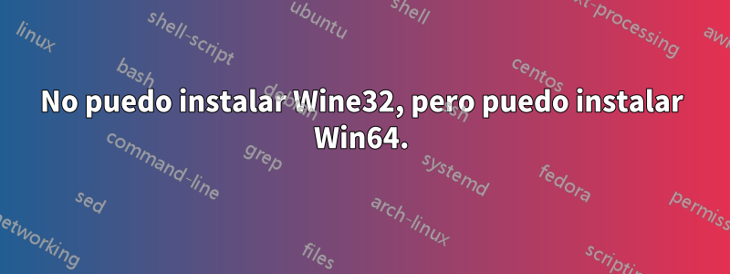 No puedo instalar Wine32, pero puedo instalar Win64.