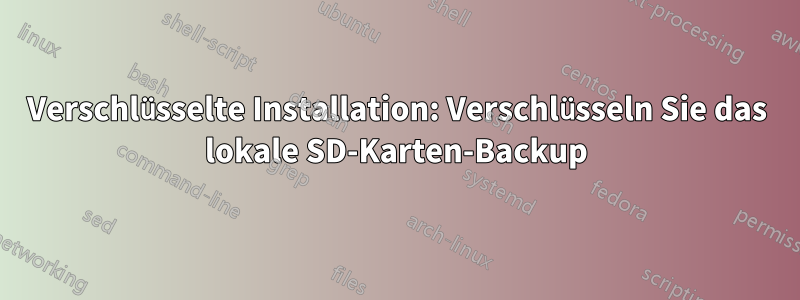 Verschlüsselte Installation: Verschlüsseln Sie das lokale SD-Karten-Backup