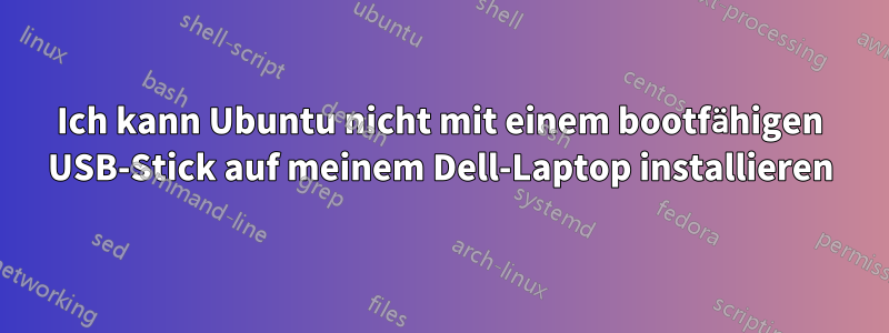 Ich kann Ubuntu nicht mit einem bootfähigen USB-Stick auf meinem Dell-Laptop installieren