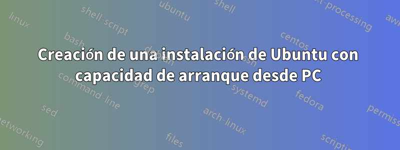 Creación de una instalación de Ubuntu con capacidad de arranque desde PC