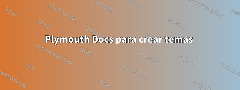 Plymouth Docs para crear temas