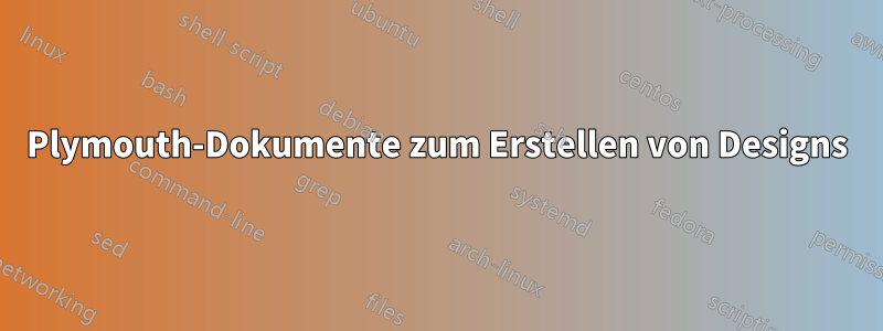 Plymouth-Dokumente zum Erstellen von Designs