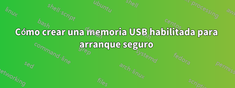 Cómo crear una memoria USB habilitada para arranque seguro