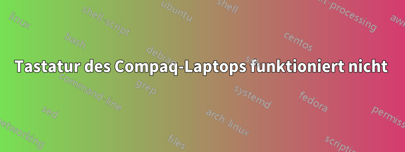 Tastatur des Compaq-Laptops funktioniert nicht