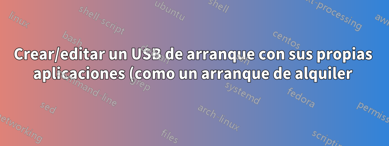Crear/editar un USB de arranque con sus propias aplicaciones (como un arranque de alquiler)