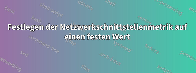 Festlegen der Netzwerkschnittstellenmetrik auf einen festen Wert