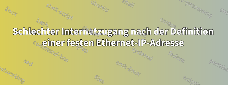 Schlechter Internetzugang nach der Definition einer festen Ethernet-IP-Adresse