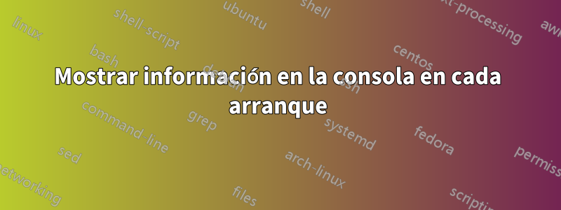 Mostrar información en la consola en cada arranque