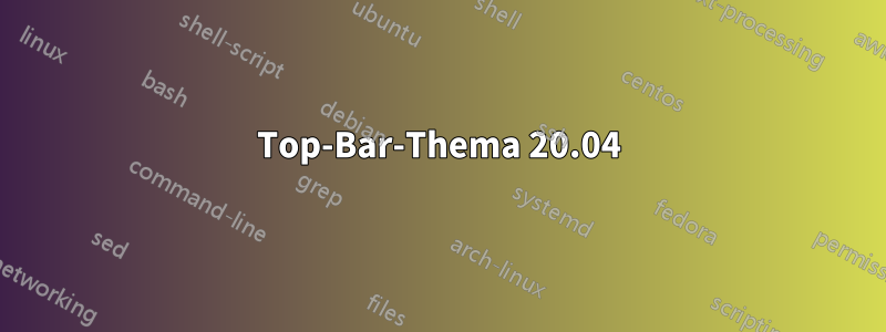 Top-Bar-Thema 20.04