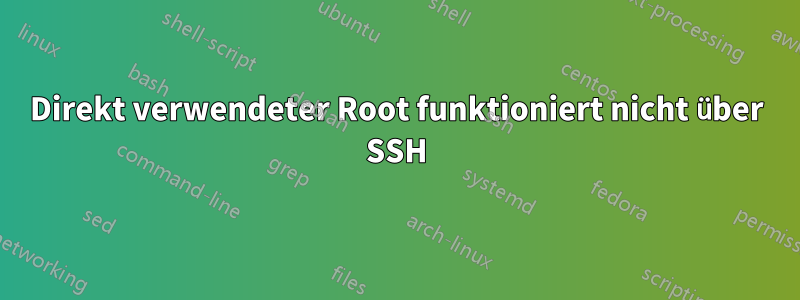 Direkt verwendeter Root funktioniert nicht über SSH