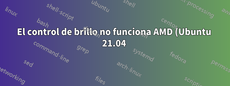 El control de brillo no funciona AMD (Ubuntu 21.04)