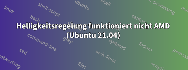 Helligkeitsregelung funktioniert nicht AMD (Ubuntu 21.04)