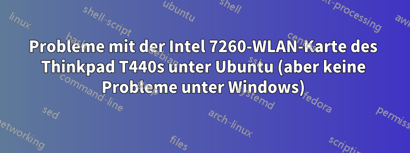 Probleme mit der Intel 7260-WLAN-Karte des Thinkpad T440s unter Ubuntu (aber keine Probleme unter Windows)