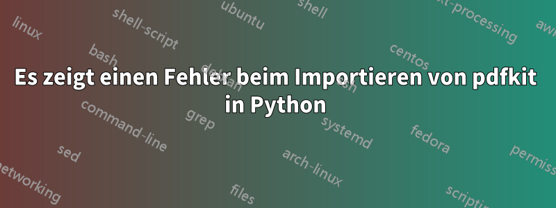 Es zeigt einen Fehler beim Importieren von pdfkit in Python