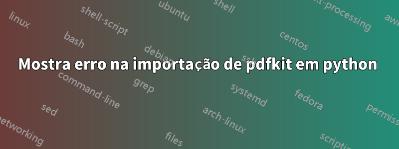 Mostra erro na importação de pdfkit em python