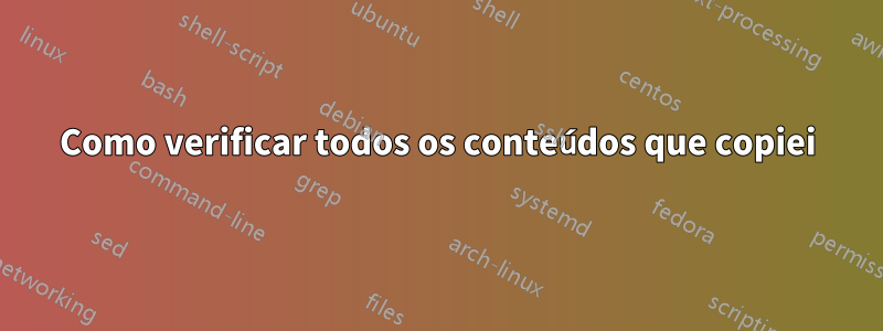 Como verificar todos os conteúdos que copiei