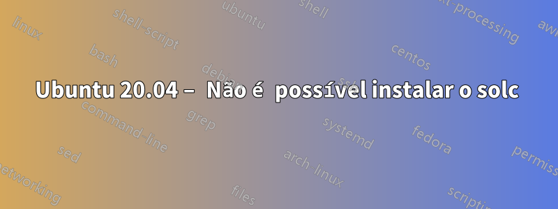 Ubuntu 20.04 – Não é possível instalar o solc