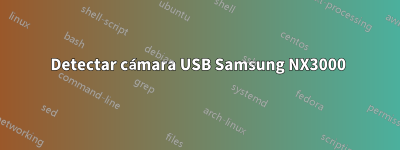 Detectar cámara USB Samsung NX3000