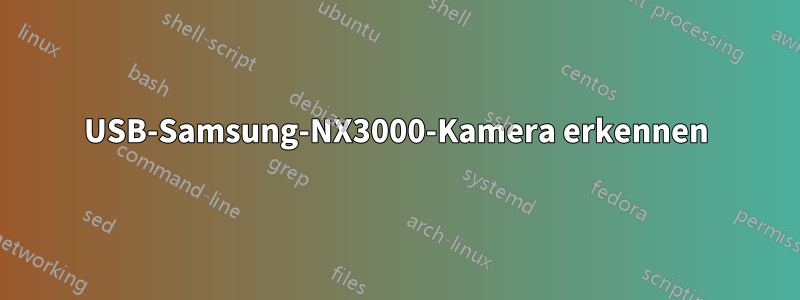 USB-Samsung-NX3000-Kamera erkennen