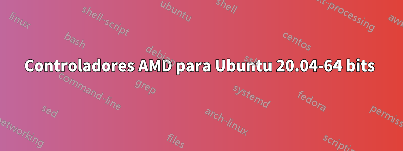 Controladores AMD para Ubuntu 20.04-64 bits