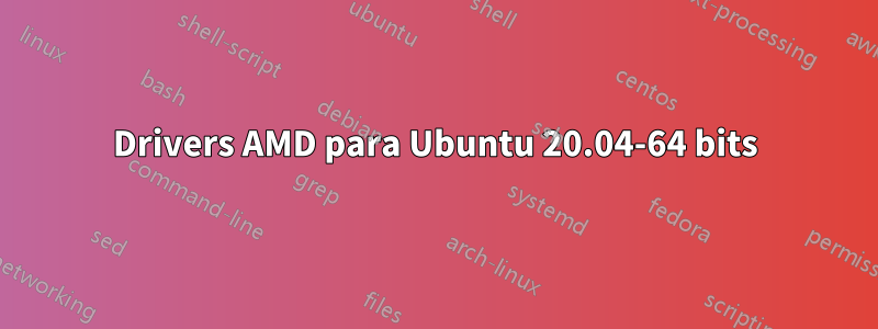 Drivers AMD para Ubuntu 20.04-64 bits