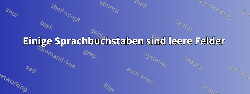 Einige Sprachbuchstaben sind leere Felder