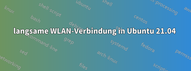 langsame WLAN-Verbindung in Ubuntu 21.04