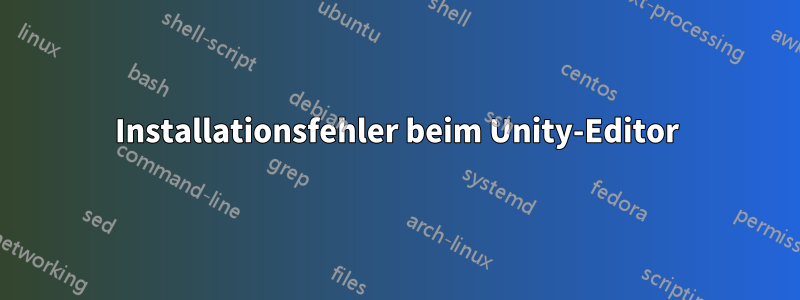 Installationsfehler beim Unity-Editor