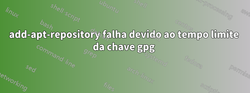 add-apt-repository falha devido ao tempo limite da chave gpg