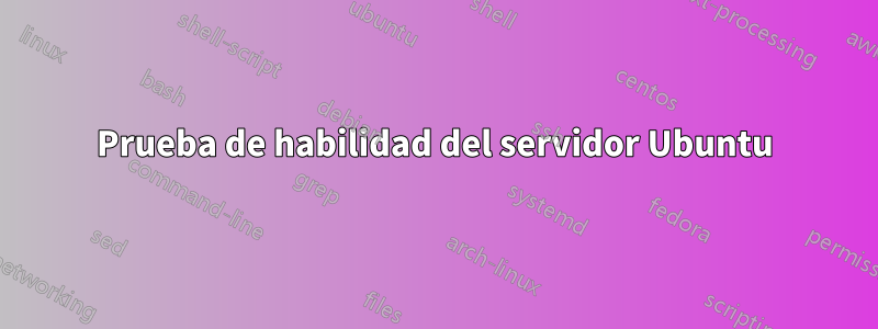 Prueba de habilidad del servidor Ubuntu