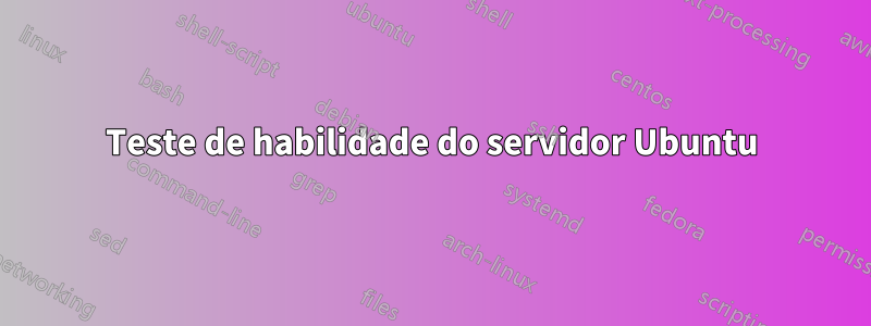 Teste de habilidade do servidor Ubuntu