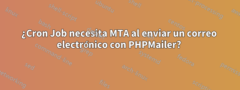 ¿Cron Job necesita MTA al enviar un correo electrónico con PHPMailer?