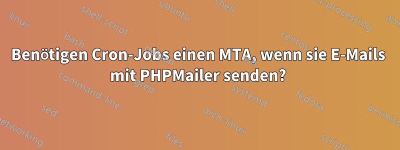 Benötigen Cron-Jobs einen MTA, wenn sie E-Mails mit PHPMailer senden?