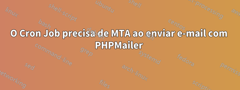 O Cron Job precisa de MTA ao enviar e-mail com PHPMailer