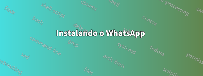 Instalando o WhatsApp