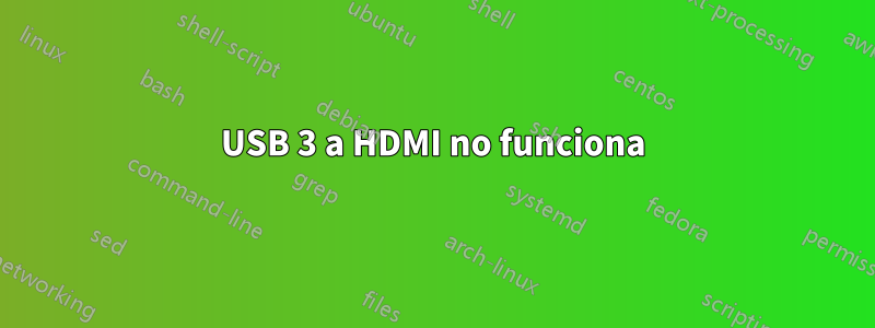 USB 3 a HDMI no funciona