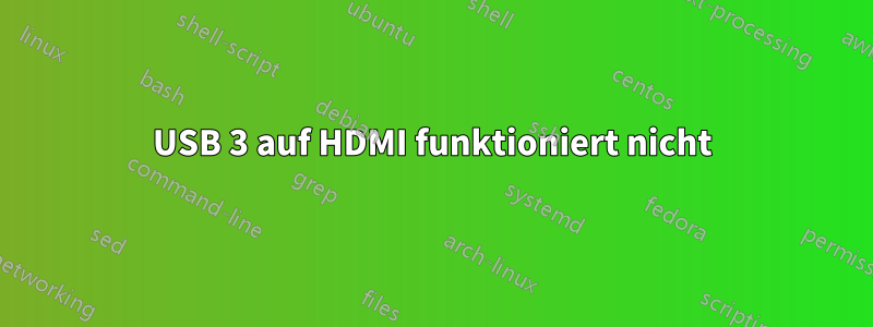 USB 3 auf HDMI funktioniert nicht