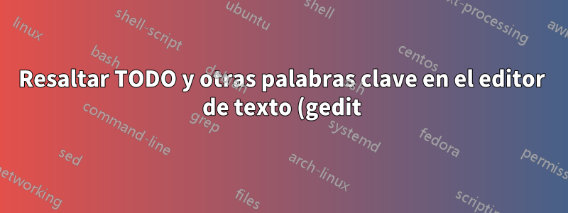 Resaltar TODO y otras palabras clave en el editor de texto (gedit) no funcionan