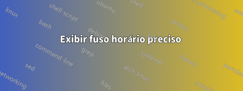 Exibir fuso horário preciso